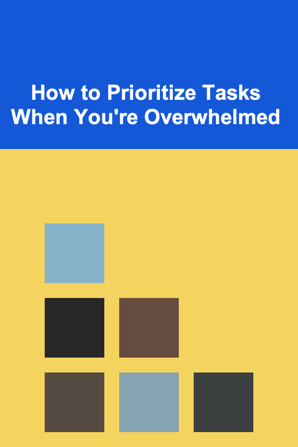How to Prioritize Tasks When You're Overwhelmed