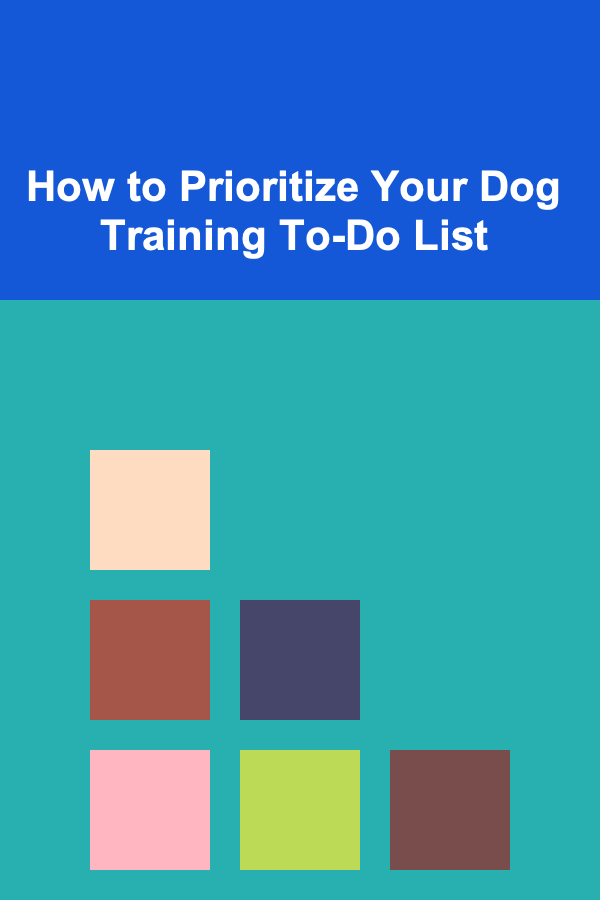 How to Prioritize Your Dog Training To-Do List