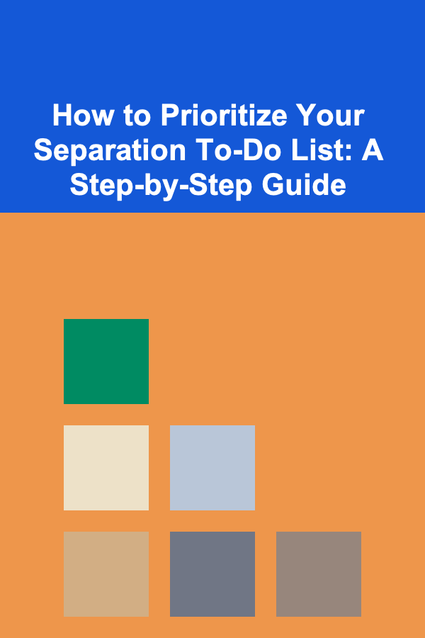 How to Prioritize Your Separation To-Do List: A Step-by-Step Guide