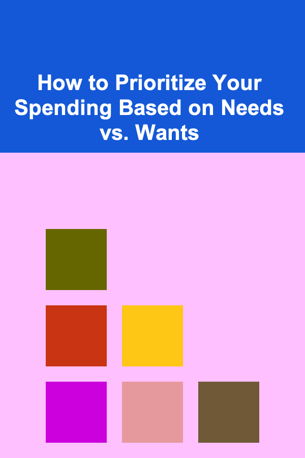 How to Prioritize Your Spending Based on Needs vs. Wants
