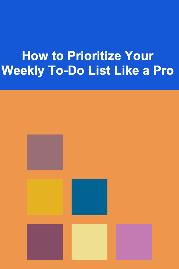 How to Prioritize Your Weekly To-Do List Like a Pro