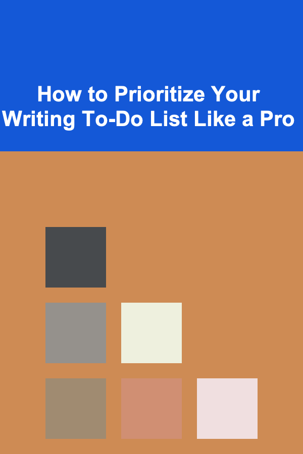 How to Prioritize Your Writing To-Do List Like a Pro
