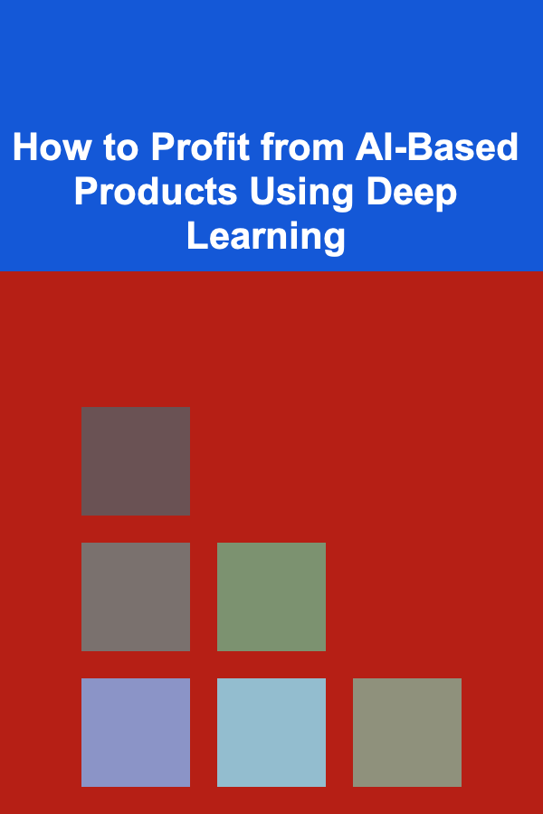 How to Profit from AI-Based Products Using Deep Learning