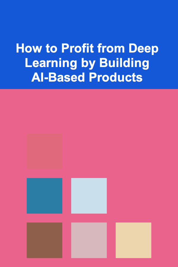 How to Profit from Deep Learning by Building AI-Based Products