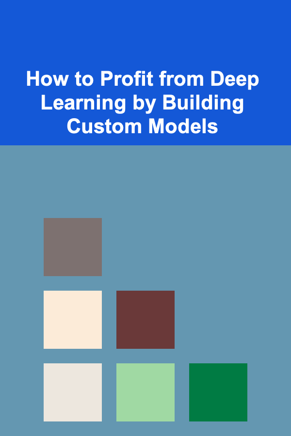 How to Profit from Deep Learning by Building Custom Models