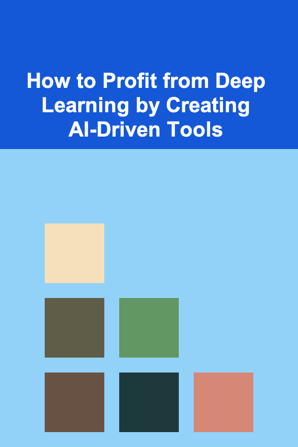 How to Profit from Deep Learning by Creating AI-Driven Tools