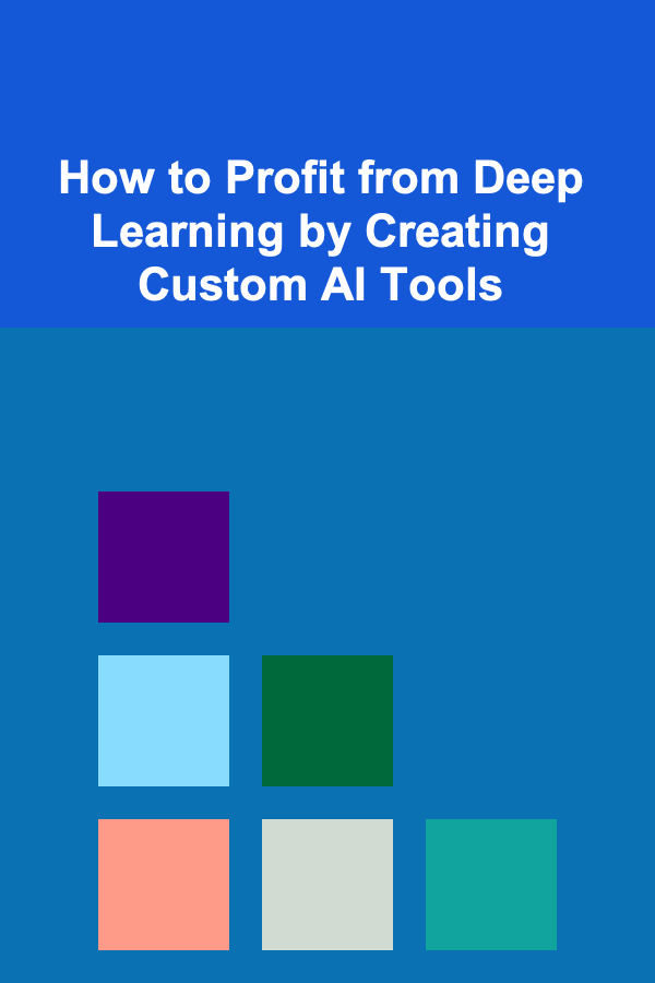 How to Profit from Deep Learning by Creating Custom AI Tools