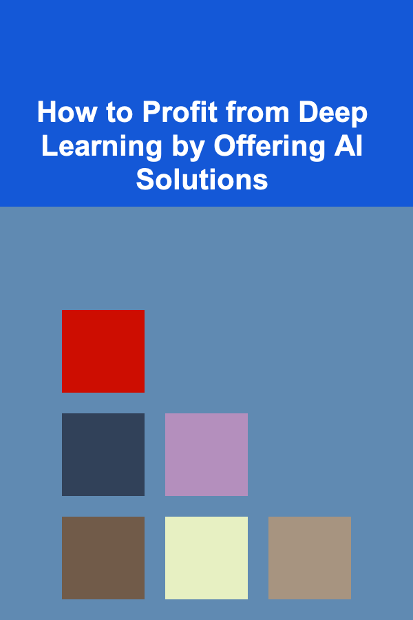 How to Profit from Deep Learning by Offering AI Solutions