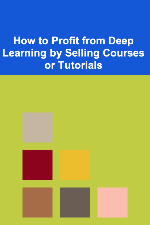 How to Profit from Deep Learning by Selling Courses or Tutorials