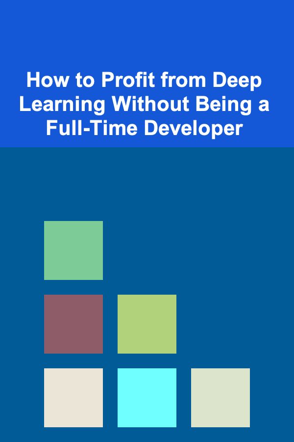 How to Profit from Deep Learning Without Being a Full-Time Developer
