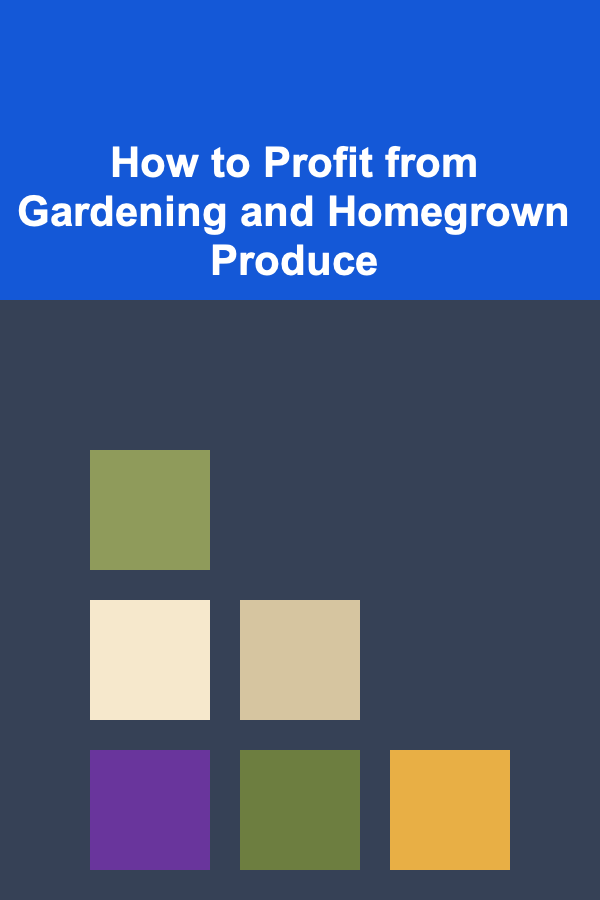 How to Profit from Gardening and Homegrown Produce