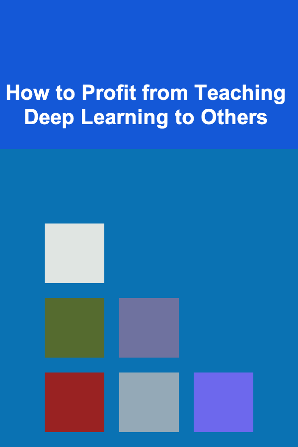 How to Profit from Teaching Deep Learning to Others