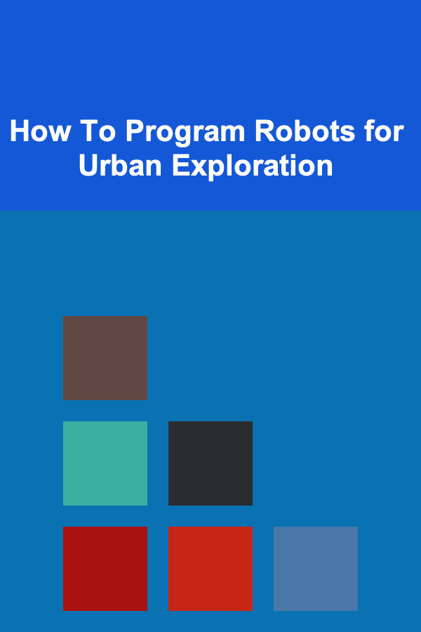 How To Program Robots for Urban Exploration