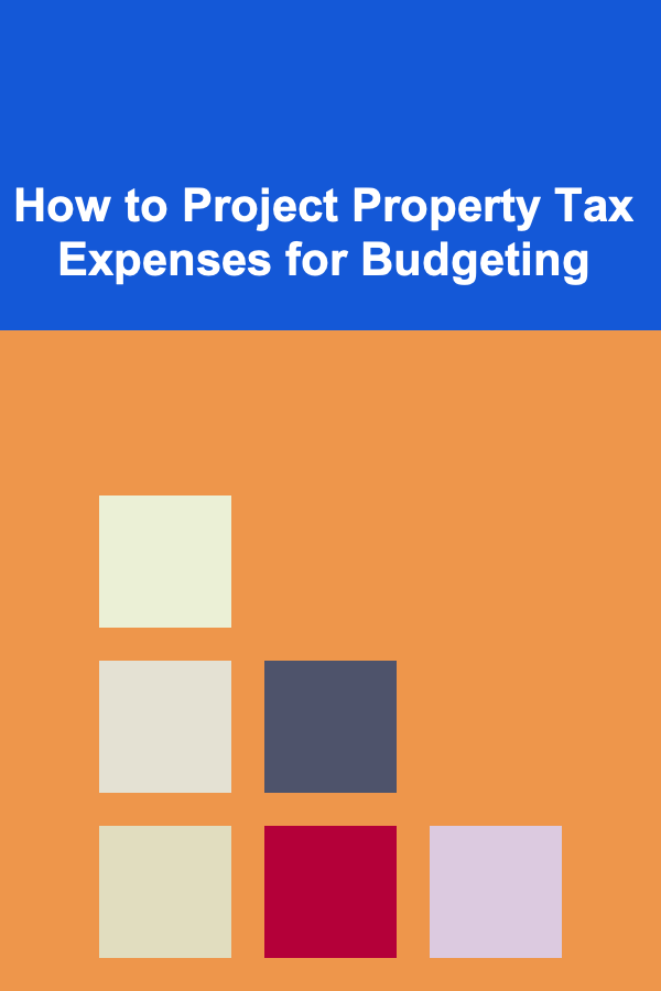 How to Project Property Tax Expenses for Budgeting