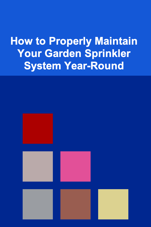 How to Properly Maintain Your Garden Sprinkler System Year-Round