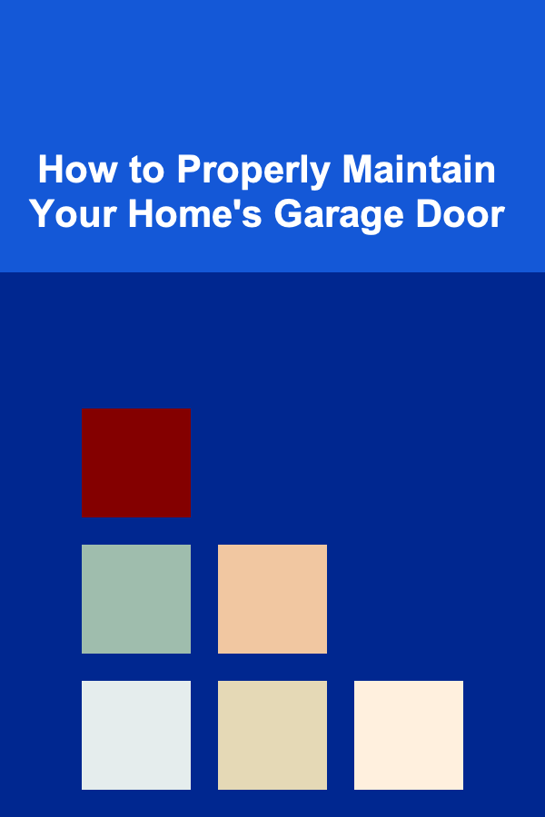How to Properly Maintain Your Home's Garage Door