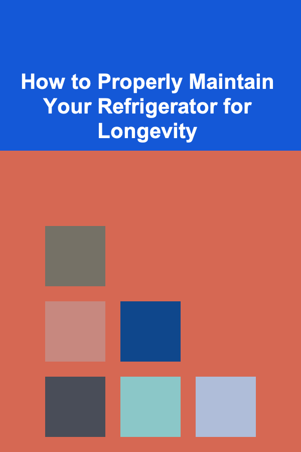 How to Properly Maintain Your Refrigerator for Longevity