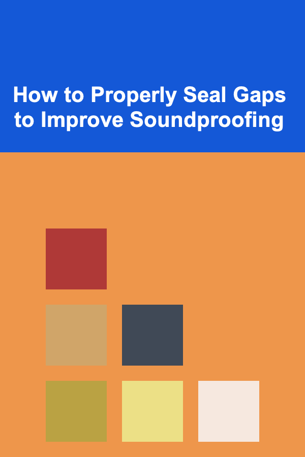 How to Properly Seal Gaps to Improve Soundproofing