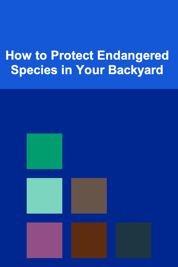 How to Protect Endangered Species in Your Backyard
