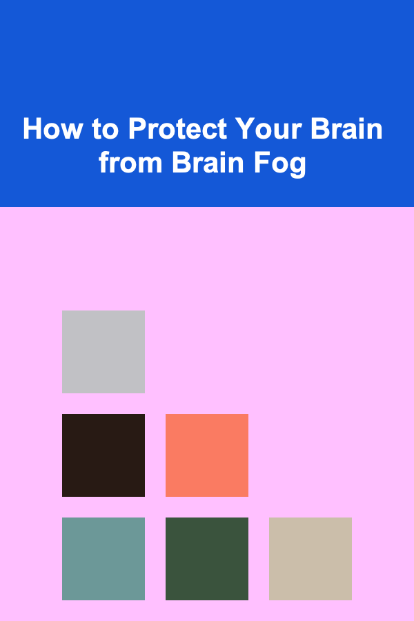 How to Protect Your Brain from Brain Fog