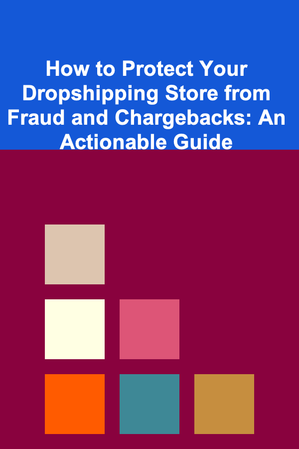 How to Protect Your Dropshipping Store from Fraud and Chargebacks: An Actionable Guide