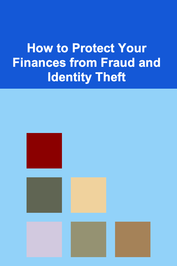 How to Protect Your Finances from Fraud and Identity Theft