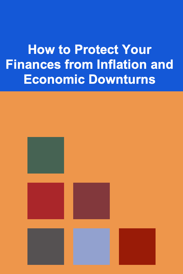 How to Protect Your Finances from Inflation and Economic Downturns