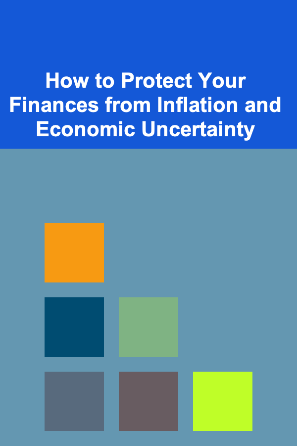 How to Protect Your Finances from Inflation and Economic Uncertainty