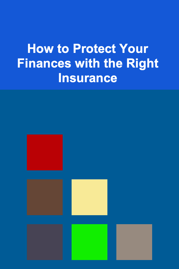 How to Protect Your Finances with the Right Insurance