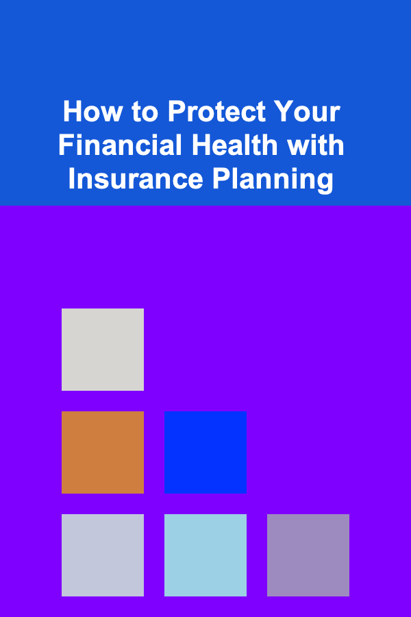 How to Protect Your Financial Health with Insurance Planning