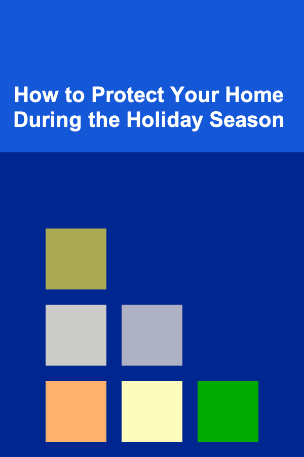 How to Protect Your Home During the Holiday Season
