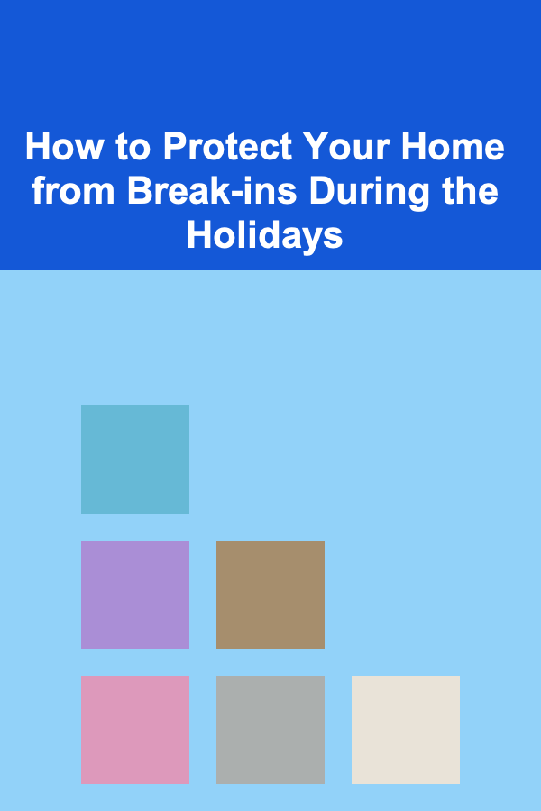 How to Protect Your Home from Break-ins During the Holidays