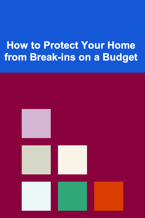 How to Protect Your Home from Break-ins on a Budget