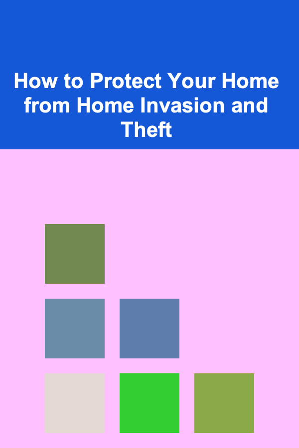 How to Protect Your Home from Home Invasion and Theft