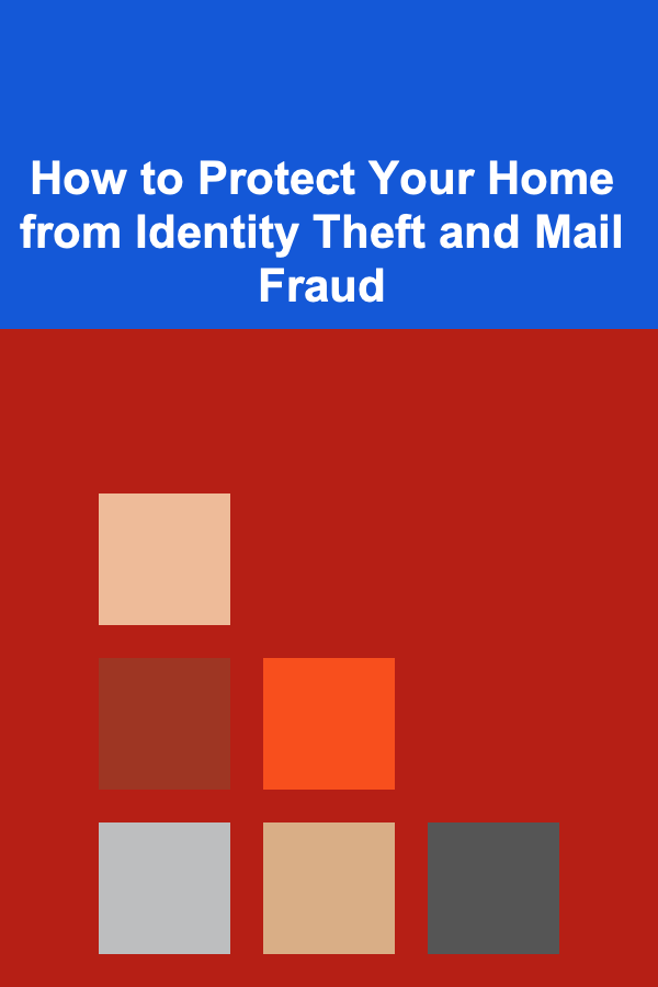 How to Protect Your Home from Identity Theft and Mail Fraud