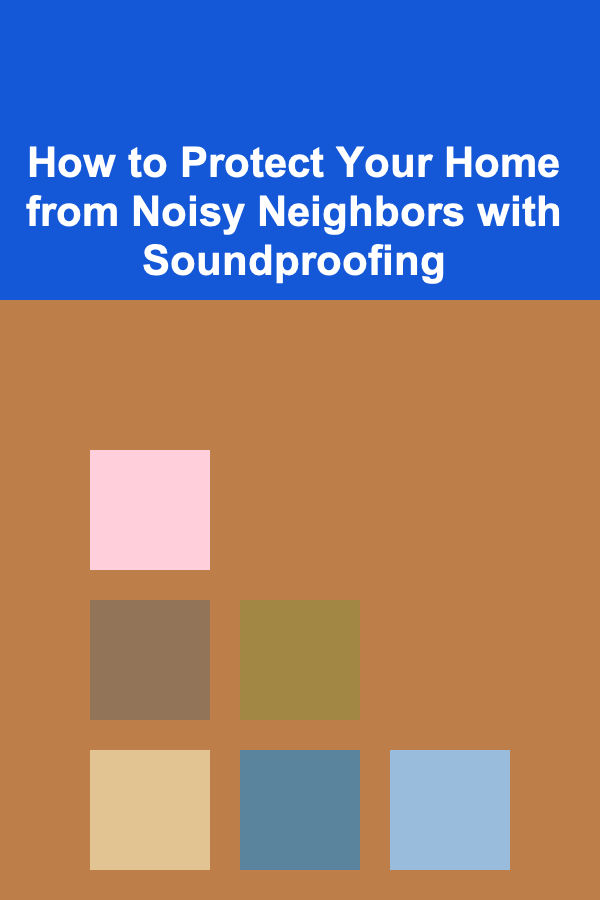 How to Protect Your Home from Noisy Neighbors with Soundproofing