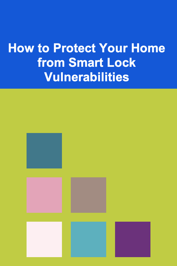 How to Protect Your Home from Smart Lock Vulnerabilities