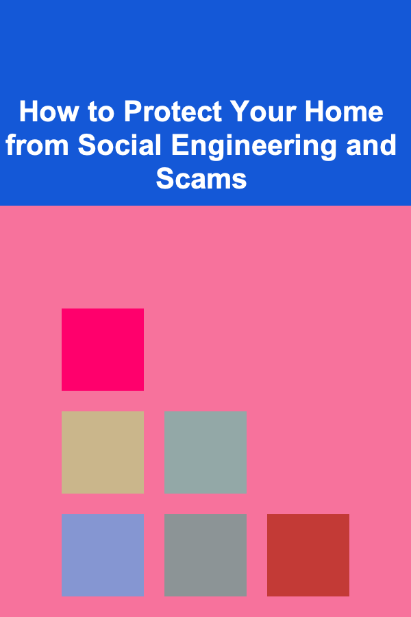 How to Protect Your Home from Social Engineering and Scams