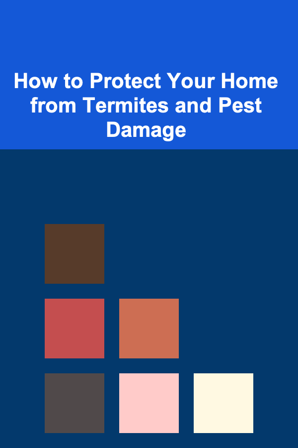 How to Protect Your Home from Termites and Pest Damage