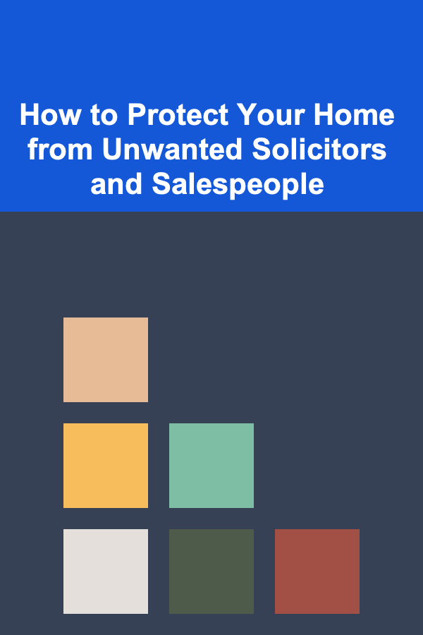 How to Protect Your Home from Unwanted Solicitors and Salespeople