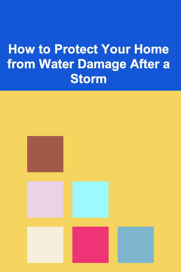 How to Protect Your Home from Water Damage After a Storm