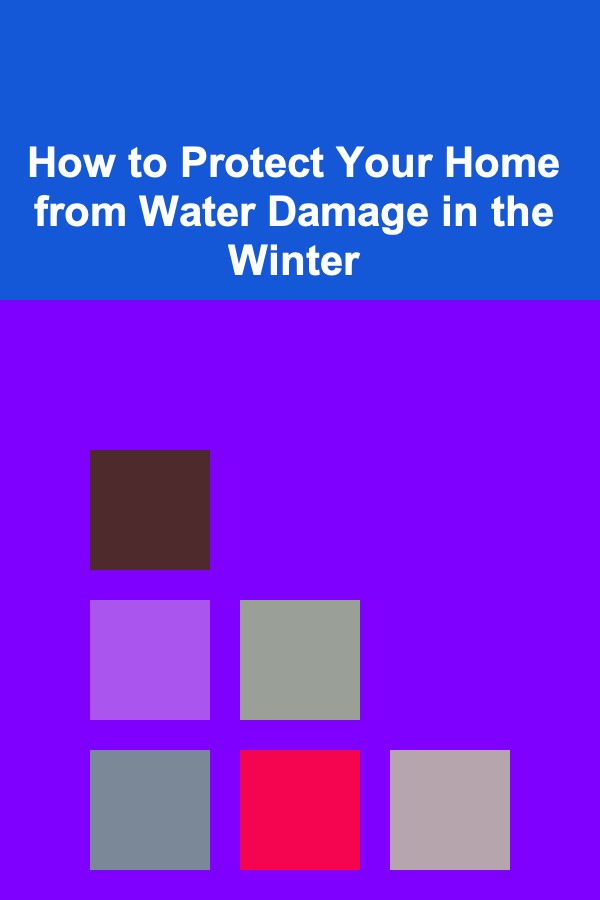 How to Protect Your Home from Water Damage in the Winter