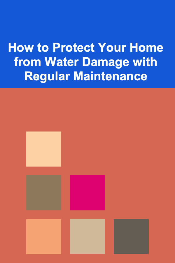 How to Protect Your Home from Water Damage with Regular Maintenance
