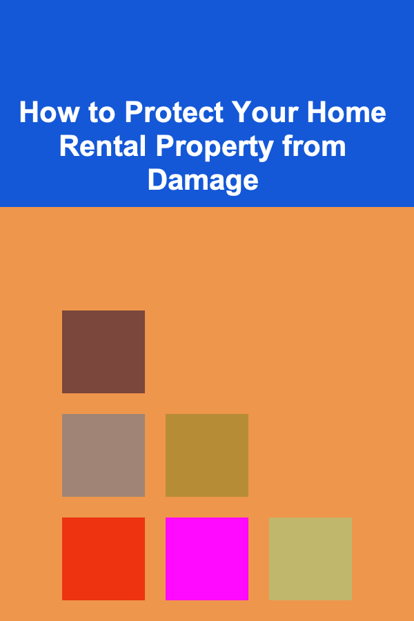 How to Protect Your Home Rental Property from Damage