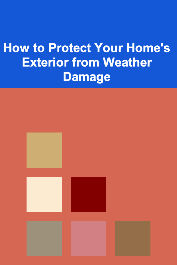 How to Protect Your Home's Exterior from Weather Damage