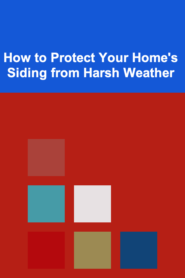 How to Protect Your Home's Siding from Harsh Weather