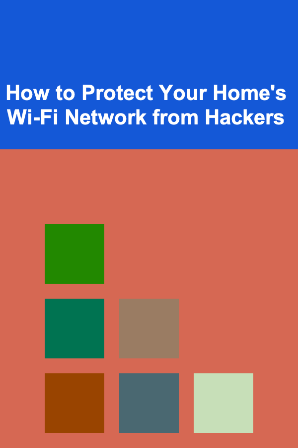 How to Protect Your Home's Wi-Fi Network from Hackers