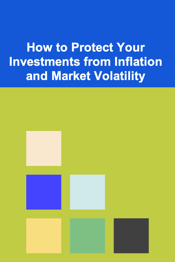 How to Protect Your Investments from Inflation and Market Volatility
