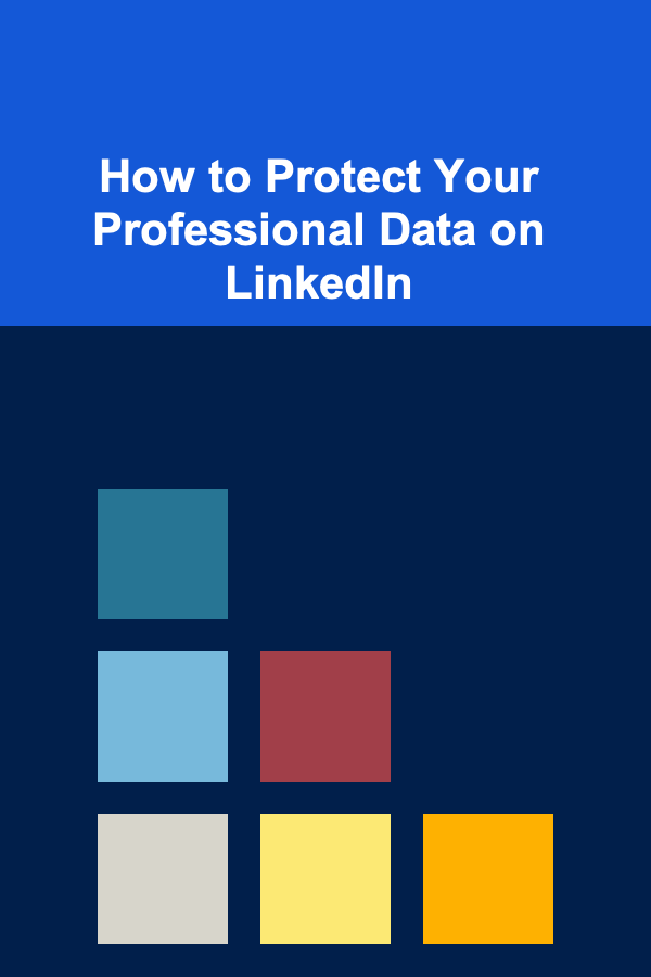 How to Protect Your Professional Data on LinkedIn