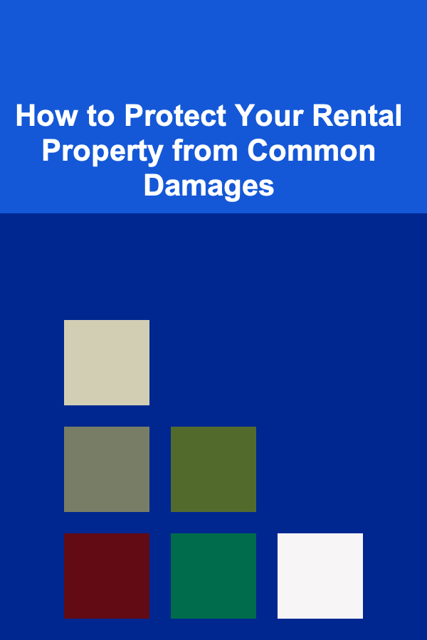 How to Protect Your Rental Property from Common Damages